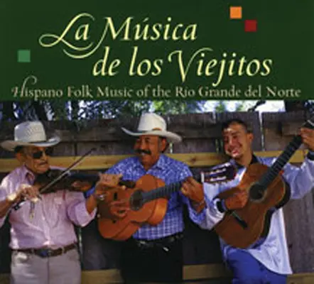 La Música de Los Viejitos: Música popular hispana del Río Grande del Norte - La Musica de Los Viejitos: Hispano Folk Music of the Rio Grande del Norte