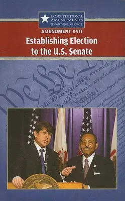 Enmienda XVII: Establecimiento de la elección al Senado de EE.UU. - Amendment XVII: Establishing Election to the U.S. Senate