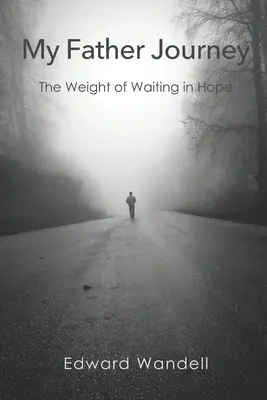 El viaje de mi padre: El peso de esperar en la esperanza - My Father Journey: The Weight of Waiting in Hope