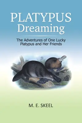 Sueño de ornitorrinco: Las aventuras de un ornitorrinco afortunado y sus amigos - Platypus Dreaming: The Adventures of One Lucky Platypus and Her Friends