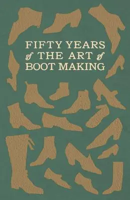 Cincuenta años del arte de fabricar botas - Fifty Years of The Art of Boot Making