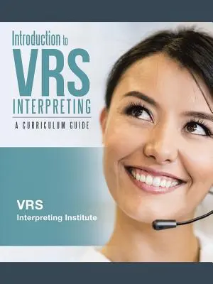 Introducción a la interpretación del SRV: Guía curricular - Introduction to VRS Interpreting: A Curriculum Guide
