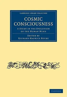 La conciencia cósmica: Un estudio sobre la evolución de la mente humana - Cosmic Consciousness: A Study in the Evolution of the Human Mind