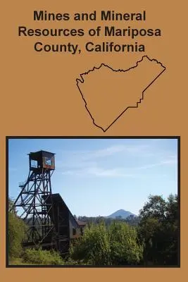 Minas y recursos minerales del condado de Mariposa, California - Mines and Mineral Resources of Mariposa County, California