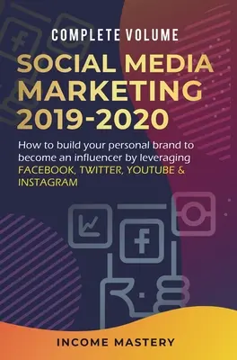 Social Media Marketing 2019-2020: Cómo construir tu marca personal para convertirte en un influencer aprovechando Facebook, Twitter, YouTube e Instagram Comple - Social Media Marketing 2019-2020: How to Build Your Personal Brand to Become an Influencer by Leveraging Facebook, Twitter, YouTube & Instagram Comple