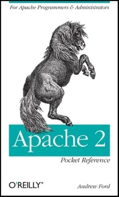 Apache 2 Pocket Reference: Para programadores y administradores de Apache - Apache 2 Pocket Reference: For Apache Programmers & Administrators