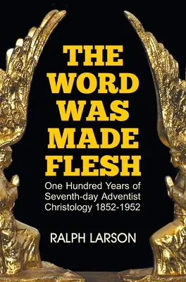 El Verbo se hizo carne: Cien años de Cristología Adventista del Séptimo Día - The Word Was Made Flesh: One Hundred Years of Seventh-day Adventist Christology