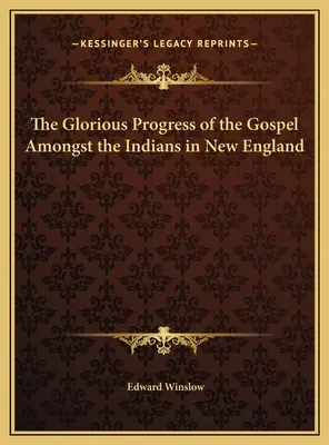 El glorioso progreso del Evangelio entre los indios de Nueva Inglaterra - The Glorious Progress of the Gospel Amongst the Indians in New England