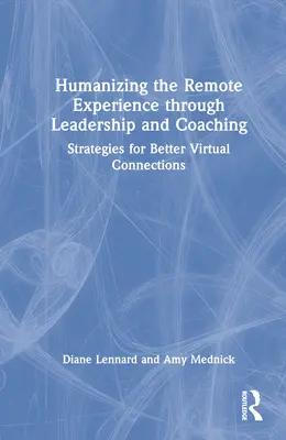 Humanizar la experiencia a distancia mediante el liderazgo y el coaching: estrategias para mejorar las conexiones virtuales - Humanizing the Remote Experience through Leadership and Coaching: Strategies for Better Virtual Connections