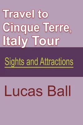 Viaje a Cinque Terre, Italia Tour: Lugares de interés - Travel to Cinque Terre, Italy Tour: Sights and Attractions