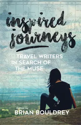 Viajes inspirados: Escritores de viajes en busca de la musa - Inspired Journeys: Travel Writers in Search of the Muse