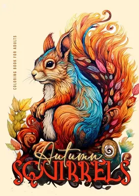 Libro para colorear para adultos: Libro para colorear de animales otoñales para adultos Escala de grises + Zentangle - Autumn Squirells Coloring Book for Adults: Grayscale Squirell Coloring Book for Adults Autumn Animals Coloring Book for Adults Grayscale + Zentangle