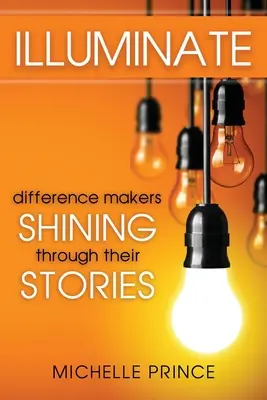 Iluminar: Diferenciadores que brillan a través de sus historias - Illuminate: Difference Makers Shining Through Their Stories