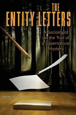 Las cartas de los entes: Un sociólogo tras la pista de un misterio sobrenatural - The Entity Letters: A Sociologist on the Trail of a Supernatural Mystery