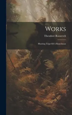 Obras: Viajes de caza de un ranchero - Works: Hunting Trips Of A Ranchman