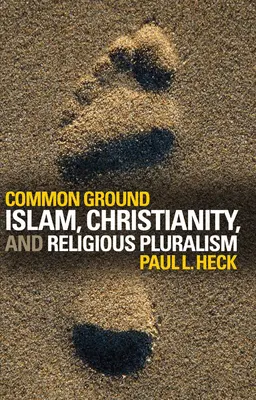 Un terreno común: Islam, cristianismo y pluralismo religioso - Common Ground: Islam, Christianity, and Religious Pluralism