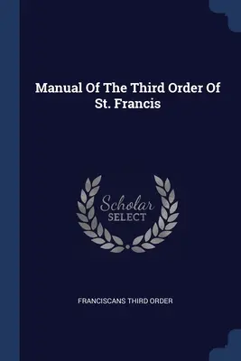 Manual de la Tercera Orden de San Francisco - Manual Of The Third Order Of St. Francis