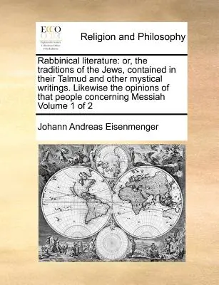 La literatura rabínica: O, las Tradiciones de los Judíos, Contenidas en su Talmud y Otros Escritos Místicos. De la misma manera, las opiniones de ese P - Rabbinical Literature: Or, the Traditions of the Jews, Contained in Their Talmud and Other Mystical Writings. Likewise the Opinions of That P