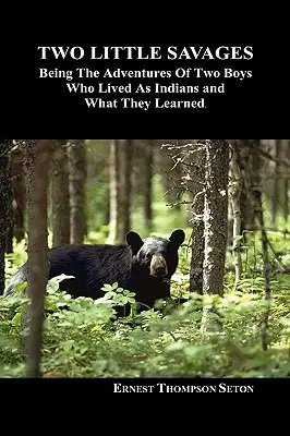 Dos pequeños salvajes: Las aventuras de dos muchachos que vivieron como indios y lo que aprendieron - Two Little Savages: Being the Adventures of Two Boys Who Lived as Indians and What They Learned