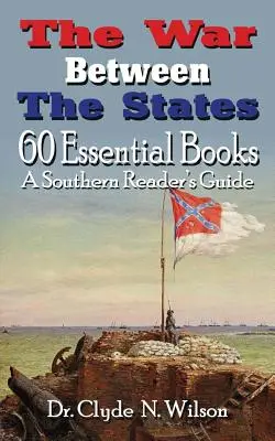 La guerra entre los Estados: 60 libros esenciales - The War Between The States: 60 Essential Books