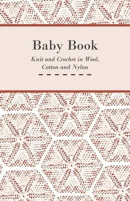 Libro del Bebé - Punto y Ganchillo en Lana, Algodón y Nylon - Baby Book - Knit and Crochet in Wool, Cotton and Nylon