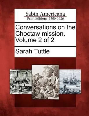 Conversaciones sobre la Misión Choctaw. Volumen 2 de 2 - Conversations on the Choctaw Mission. Volume 2 of 2