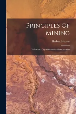 Principios De Minería: Valoración, Organización y Administración - Principles Of Mining: Valuation, Organization & Administration