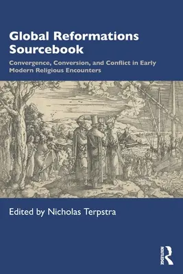 Global Reformations Sourcebook: Convergencia, conversión y conflicto en los primeros encuentros religiosos modernos - Global Reformations Sourcebook: Convergence, Conversion, and Conflict in Early Modern Religious Encounters