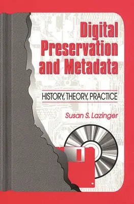 Preservación digital y metadatos: Historia, teoría y práctica - Digital Preservation and Metadata: History, Theory, Practice