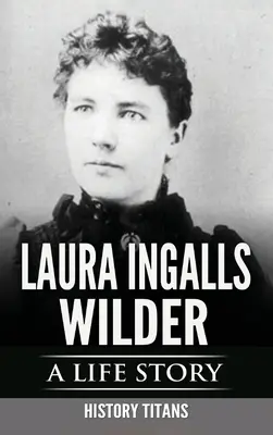 Laura Ingalls Wilder: La historia de una vida - Laura Ingalls Wilder: A Life Story