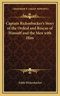 Relato del Capitán Rickenbacker sobre la dura experiencia y el rescate de sí mismo y de los hombres que le acompañaban. - Captain Rickenbacker's Story of the Ordeal and Rescue of Himself and the Men with Him