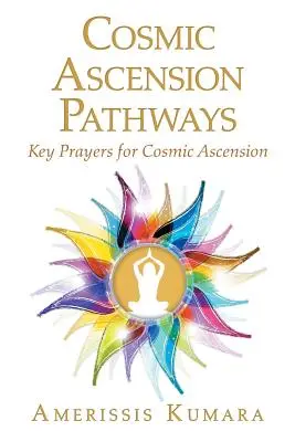 Caminos de Ascensión Cósmica: Oraciones Clave para la Ascensión Cósmica - Cosmic Ascension Pathways: Key Prayers for Cosmic Ascension