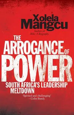 La arrogancia del poder: el colapso del liderazgo sudafricano - The Arrogance of Power: South Africa's Leadership Meltdown