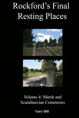 Los últimos lugares de descanso de Rockford: Volumen 4: Cementerios Marsh y Escandinavos - Rockford's Final Resting Places: Volume 4: Marsh and Scandinavian Cemeteries