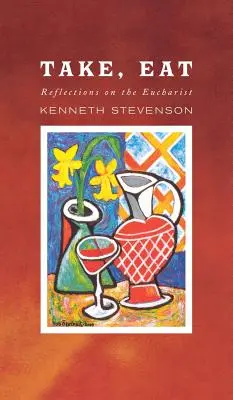 Toma, come: Reflexiones sobre la Eucaristía - Take, Eat: Reflections on the Eucharist