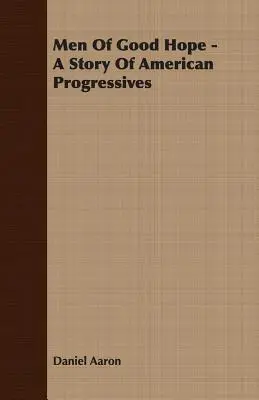 Hombres de buena esperanza - Una historia de progresistas americanos - Men of Good Hope - A Story of American Progressives