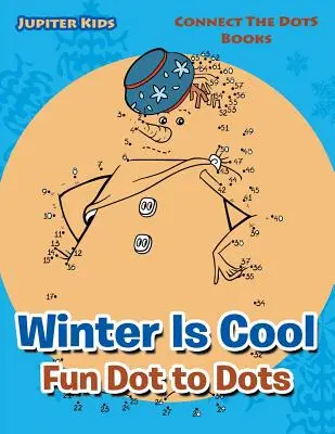 Winter Is Cool Fun Dot to Dots: Conecta los puntos Libros - Winter Is Cool Fun Dot to Dots: Connect The Dots Books