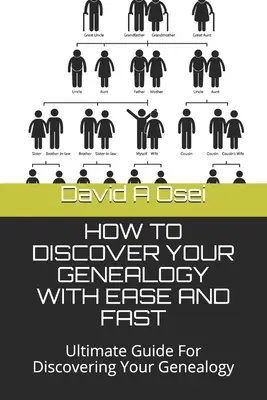 Cómo Descubrir Su Genealogía Con Facilidad Y Rapidez: Guía Definitiva Para Descubrir Tu Genealogía - How to Discover Your Genealogy with Ease and Fast: Ultimate Guide For Discovering Your Genealogy