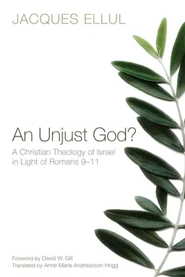 ¿Un Dios injusto? Una teología cristiana de Israel a la luz de Romanos 9-11 - An Unjust God? a Christian Theology of Israel in Light of Romans 9-11