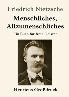 Lo humano, lo demasiado humano (letra grande): Un libro para espíritus libres - Menschliches, Allzumenschliches (Grodruck): Ein Buch fr freie Geister