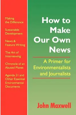 Cómo crear nuestras propias noticias: Un manual para ecologistas y periodistas - How to Make Our Own News: A Primer for Environmentalists and Journalists