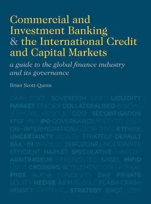 Commercial and Investment Banking and the International Credit and Capital Markets: Guía del sector financiero mundial y su gobernanza - Commercial and Investment Banking and the International Credit and Capital Markets: A Guide to the Global Finance Industry and Its Governance