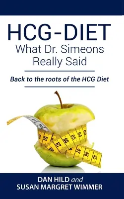 HCG-DIET; Lo que el Dr. Simeons realmente dijo: Volver a las raíces de la Dieta HCG - HCG-DIET; What Dr. Simeons Really Said: Back to the roots of HCG Diet