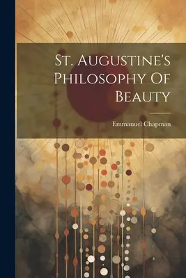 La filosofía de la belleza de San Agustín - St. Augustine's Philosophy Of Beauty