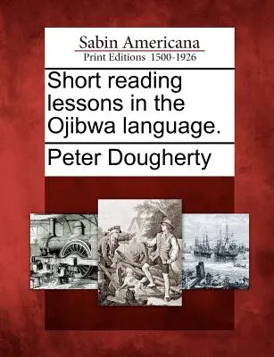 Lecciones breves de lectura en lengua ojibwa. - Short Reading Lessons in the Ojibwa Language.