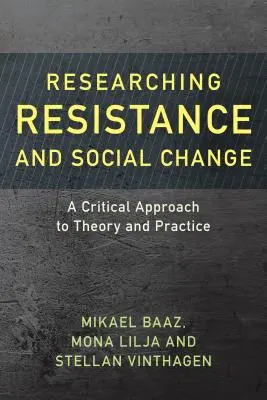 Investigar la resistencia y el cambio social: Un enfoque crítico de la teoría y la práctica - Researching Resistance and Social Change: A Critical Approach to Theory and Practice