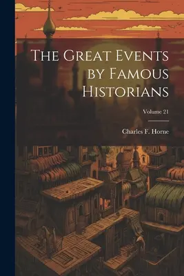 Los Grandes Acontecimientos por Historiadores Famosos; Volumen 21 - The Great Events by Famous Historians; Volume 21