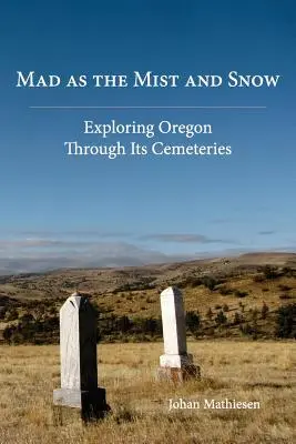 Loco como la niebla y la nieve: Explorando Oregón a través de sus cementerios - Mad as the Mist and Snow: Exploring Oregon Through Its Cemeteries