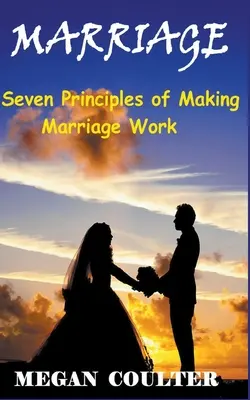 Matrimonio: Siete principios para que el matrimonio funcione - Marriage: Seven Principles of Making Marriage Work