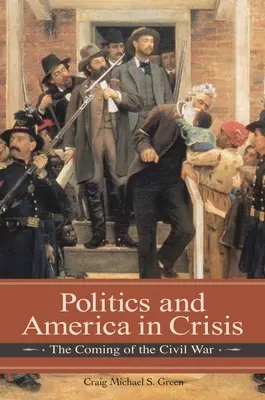 Política y Estados Unidos en crisis: El advenimiento de la Guerra Civil - Politics and America in Crisis: The Coming of the Civil War